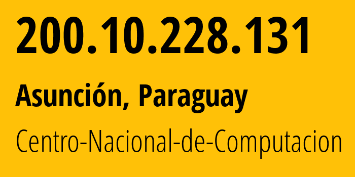 IP address 200.10.228.131 (Asunción, Asunción, Paraguay) get location, coordinates on map, ISP provider AS27733 Centro-Nacional-de-Computacion // who is provider of ip address 200.10.228.131, whose IP address