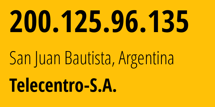 IP-адрес 200.125.96.135 (San Juan Bautista, Буэнос-Айрес, Аргентина) определить местоположение, координаты на карте, ISP провайдер AS27747 Telecentro-S.A. // кто провайдер айпи-адреса 200.125.96.135