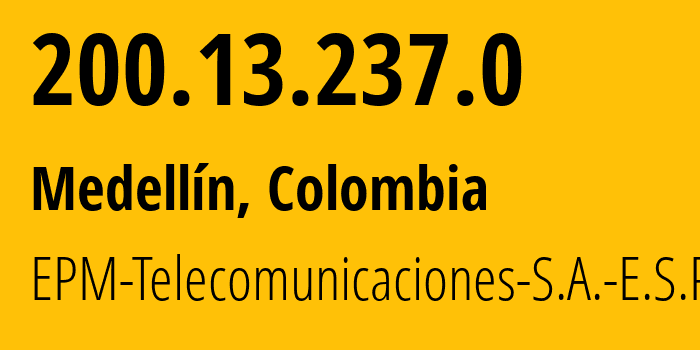 IP address 200.13.237.0 (Medellín, Antioquia, Colombia) get location, coordinates on map, ISP provider AS13489 EPM-Telecomunicaciones-S.A.-E.S.P. // who is provider of ip address 200.13.237.0, whose IP address