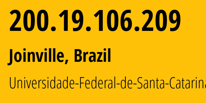 IP-адрес 200.19.106.209 (Жоинвили, Санта-Катарина, Бразилия) определить местоположение, координаты на карте, ISP провайдер AS10715 Universidade-Federal-de-Santa-Catarina // кто провайдер айпи-адреса 200.19.106.209