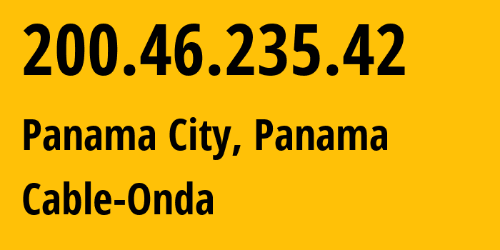 IP-адрес 200.46.235.42 (Панама, Provincia de Panamá, Панама) определить местоположение, координаты на карте, ISP провайдер AS18809 Cable-Onda // кто провайдер айпи-адреса 200.46.235.42