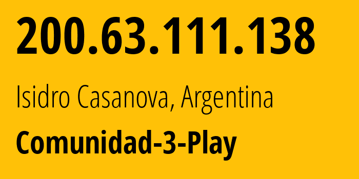 IP-адрес 200.63.111.138 (Исидро-Касанова, Буэнос-Айрес, Аргентина) определить местоположение, координаты на карте, ISP провайдер AS265804 Comunidad-3-Play // кто провайдер айпи-адреса 200.63.111.138
