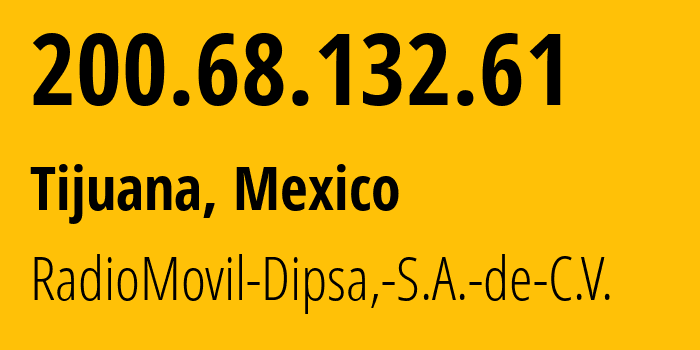 IP address 200.68.132.61 (Colinas del Sol, Baja California, Mexico) get location, coordinates on map, ISP provider AS28403 RadioMovil-Dipsa,-S.A.-de-C.V. // who is provider of ip address 200.68.132.61, whose IP address