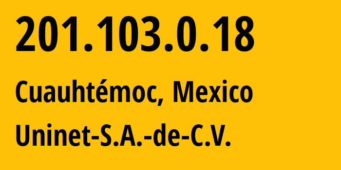 IP-адрес 201.103.0.18 (Cuauhtémoc, Мехико, Мексика) определить местоположение, координаты на карте, ISP провайдер AS8151 Uninet-S.A.-de-C.V. // кто провайдер айпи-адреса 201.103.0.18