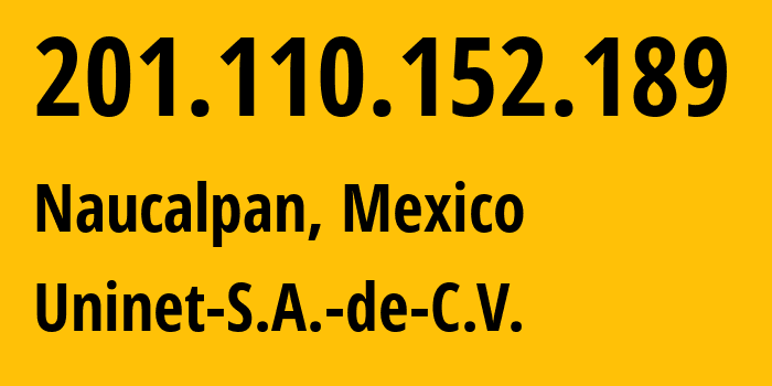 IP-адрес 201.110.152.189 (Наукальпан-де-Хуарес, Мехико, Мексика) определить местоположение, координаты на карте, ISP провайдер AS8151 Uninet-S.A.-de-C.V. // кто провайдер айпи-адреса 201.110.152.189