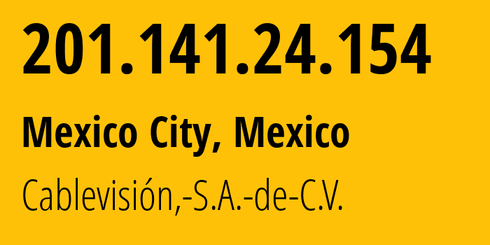 IP address 201.141.24.154 (Mexico City, Mexico City, Mexico) get location, coordinates on map, ISP provider AS28548 Cablevisión,-S.A.-de-C.V. // who is provider of ip address 201.141.24.154, whose IP address