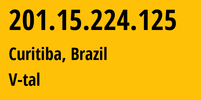 IP-адрес 201.15.224.125 (Куритиба, Парана, Бразилия) определить местоположение, координаты на карте, ISP провайдер AS8167 V-tal // кто провайдер айпи-адреса 201.15.224.125