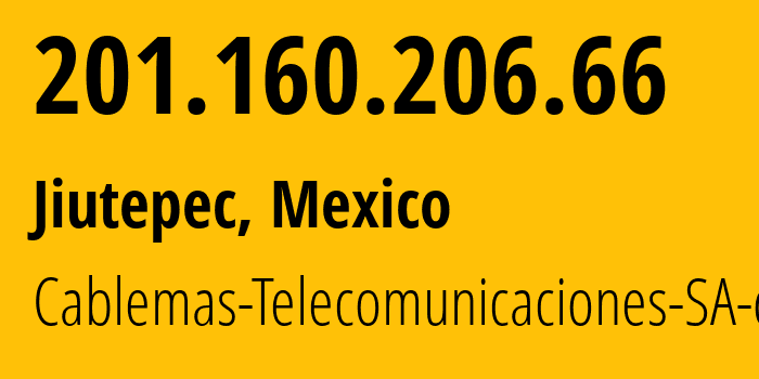 IP address 201.160.206.66 (Jiutepec, Morelos, Mexico) get location, coordinates on map, ISP provider AS28509 Cablemas-Telecomunicaciones-SA-de-CV // who is provider of ip address 201.160.206.66, whose IP address