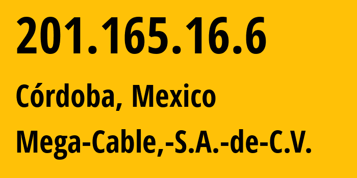 IP address 201.165.16.6 (Córdoba, Veracruz, Mexico) get location, coordinates on map, ISP provider AS13999 Mega-Cable,-S.A.-de-C.V. // who is provider of ip address 201.165.16.6, whose IP address