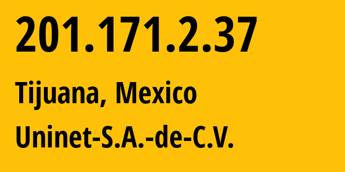 IP-адрес 201.171.2.37 (Тихуана, Нижняя Калифорния, Мексика) определить местоположение, координаты на карте, ISP провайдер AS8151 Uninet-S.A.-de-C.V. // кто провайдер айпи-адреса 201.171.2.37