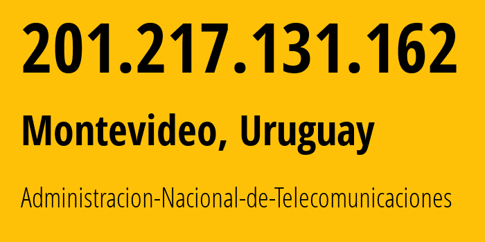 IP address 201.217.131.162 (Montevideo, Montevideo Department, Uruguay) get location, coordinates on map, ISP provider AS6057 Administracion-Nacional-de-Telecomunicaciones // who is provider of ip address 201.217.131.162, whose IP address