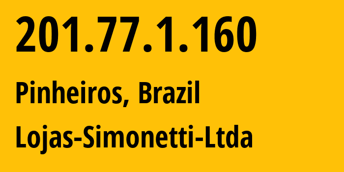 IP address 201.77.1.160 (Pinheiros, Espírito Santo, Brazil) get location, coordinates on map, ISP provider AS28650 Lojas-Simonetti-Ltda // who is provider of ip address 201.77.1.160, whose IP address