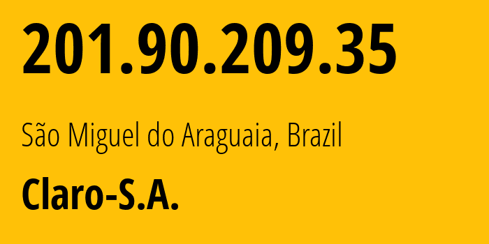 IP-адрес 201.90.209.35 (São Miguel do Araguaia, Гояс, Бразилия) определить местоположение, координаты на карте, ISP провайдер AS4230 Claro-S.A. // кто провайдер айпи-адреса 201.90.209.35