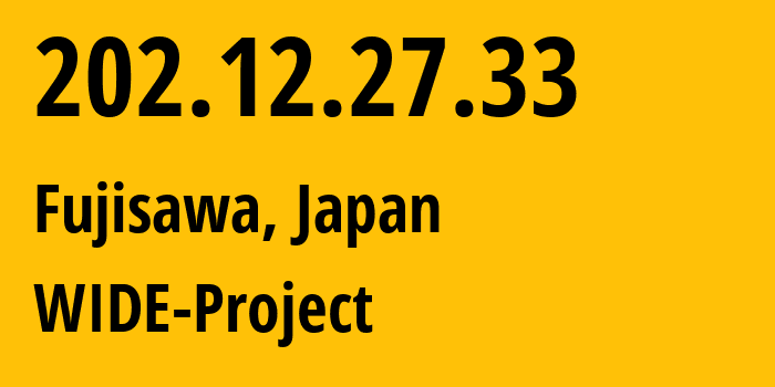 IP-адрес 202.12.27.33 (Фудзисава, Канагава, Япония) определить местоположение, координаты на карте, ISP провайдер AS7500 WIDE-Project // кто провайдер айпи-адреса 202.12.27.33