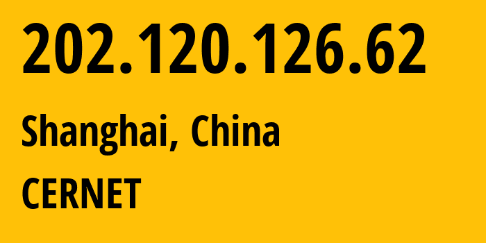 IP-адрес 202.120.126.62 (Шанхай, Shanghai, Китай) определить местоположение, координаты на карте, ISP провайдер AS4538 CERNET // кто провайдер айпи-адреса 202.120.126.62