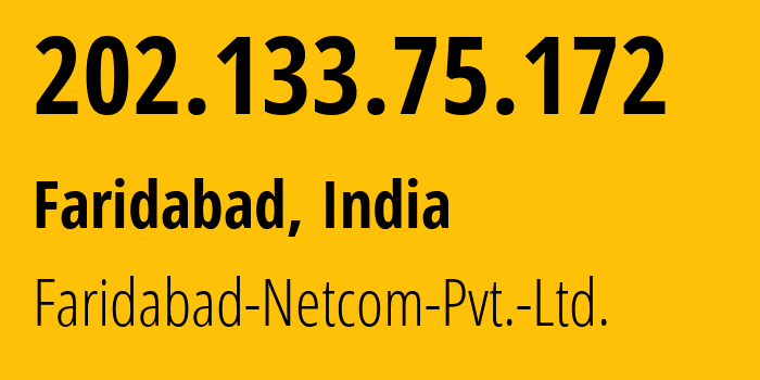 IP-адрес 202.133.75.172 (Фаридабад, Харьяна, Индия) определить местоположение, координаты на карте, ISP провайдер AS134940 Faridabad-Netcom-Pvt.-Ltd. // кто провайдер айпи-адреса 202.133.75.172