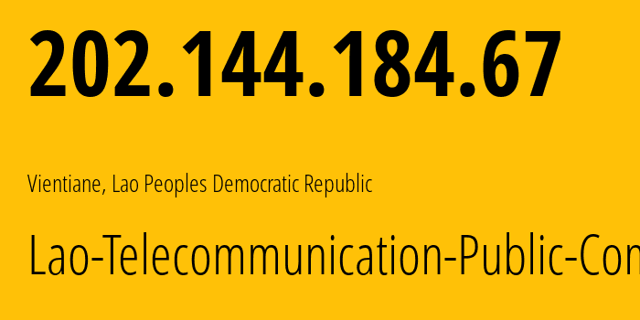 IP-адрес 202.144.184.67 (Вьентьян, Вьентьян, Лаос) определить местоположение, координаты на карте, ISP провайдер AS9873 Lao-Telecommunication-Public-Company // кто провайдер айпи-адреса 202.144.184.67