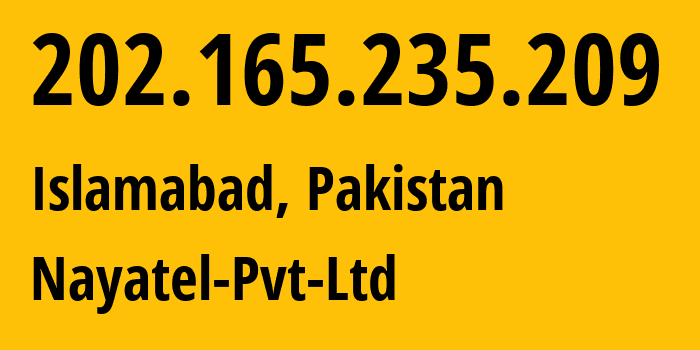 IP address 202.165.235.209 (Islamabad, Islamabad, Pakistan) get location, coordinates on map, ISP provider AS23674 Nayatel-Pvt-Ltd // who is provider of ip address 202.165.235.209, whose IP address