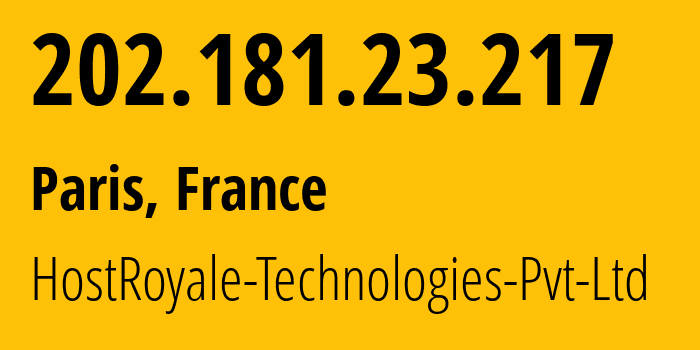 IP address 202.181.23.217 (Paris, Île-de-France, France) get location, coordinates on map, ISP provider AS203020 HostRoyale-Technologies-Pvt-Ltd // who is provider of ip address 202.181.23.217, whose IP address