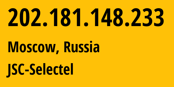 IP address 202.181.148.233 (Moscow, Moscow, Russia) get location, coordinates on map, ISP provider AS50340 JSC-Selectel // who is provider of ip address 202.181.148.233, whose IP address