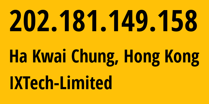 IP address 202.181.149.158 (Ha Kwai Chung, Kwai Tsing, Hong Kong) get location, coordinates on map, ISP provider AS7540 IXTech-Limited // who is provider of ip address 202.181.149.158, whose IP address