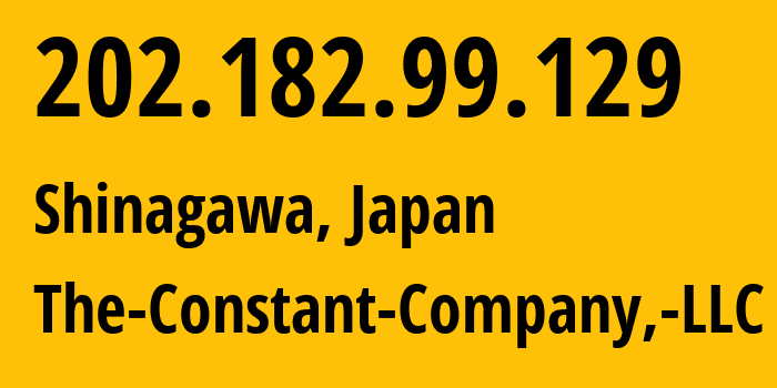 IP address 202.182.99.129 (Shinagawa, Tokyo, Japan) get location, coordinates on map, ISP provider AS20473 The-Constant-Company,-LLC // who is provider of ip address 202.182.99.129, whose IP address