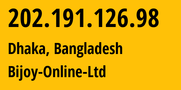 IP-адрес 202.191.126.98 (Дакка, Дакка, Бангладеш) определить местоположение, координаты на карте, ISP провайдер AS24556 Bijoy-Online-Ltd // кто провайдер айпи-адреса 202.191.126.98