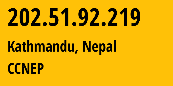 IP address 202.51.92.219 (Kathmandu, Bagmati Province, Nepal) get location, coordinates on map, ISP provider AS4007 CCNEP // who is provider of ip address 202.51.92.219, whose IP address