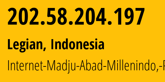 IP address 202.58.204.197 (Legian, Bali, Indonesia) get location, coordinates on map, ISP provider AS45701 Internet-Madju-Abad-Millenindo,-PT // who is provider of ip address 202.58.204.197, whose IP address