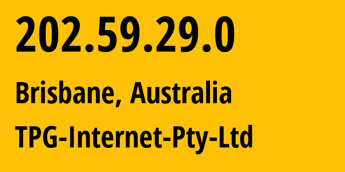 IP address 202.59.29.0 (Brisbane, Queensland, Australia) get location, coordinates on map, ISP provider AS17668 TPG-Internet-Pty-Ltd // who is provider of ip address 202.59.29.0, whose IP address