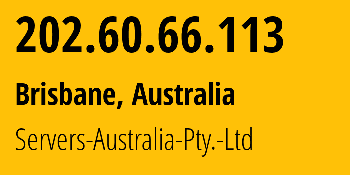 IP-адрес 202.60.66.113 (Брисбен, Квинсленд, Австралия) определить местоположение, координаты на карте, ISP провайдер AS45671 Servers-Australia-Pty.-Ltd // кто провайдер айпи-адреса 202.60.66.113