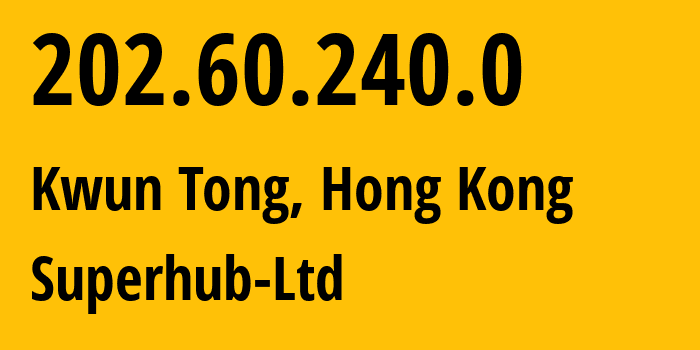 IP-адрес 202.60.240.0 (Kwun Tong, Kwun Tong, Гонконг) определить местоположение, координаты на карте, ISP провайдер AS0 Superhub-Ltd // кто провайдер айпи-адреса 202.60.240.0