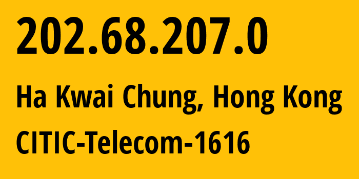 IP address 202.68.207.0 (Ha Kwai Chung, Kwai Tsing, Hong Kong) get location, coordinates on map, ISP provider AS17554 CITIC-Telecom-1616 // who is provider of ip address 202.68.207.0, whose IP address