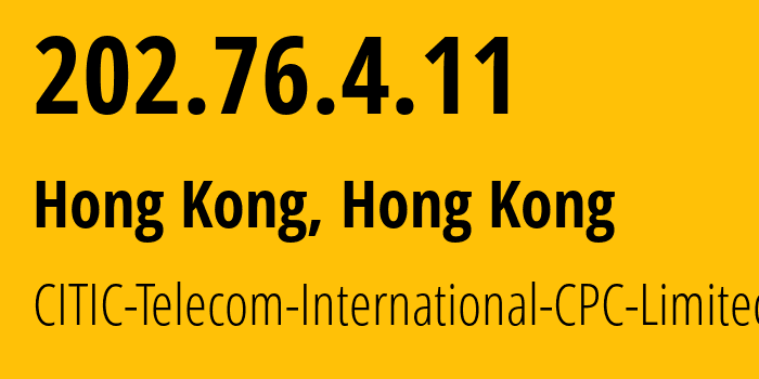 IP-адрес 202.76.4.11 (Гонконг, Kowloon, Гонконг) определить местоположение, координаты на карте, ISP провайдер AS4058 CITIC-Telecom-International-CPC-Limited // кто провайдер айпи-адреса 202.76.4.11