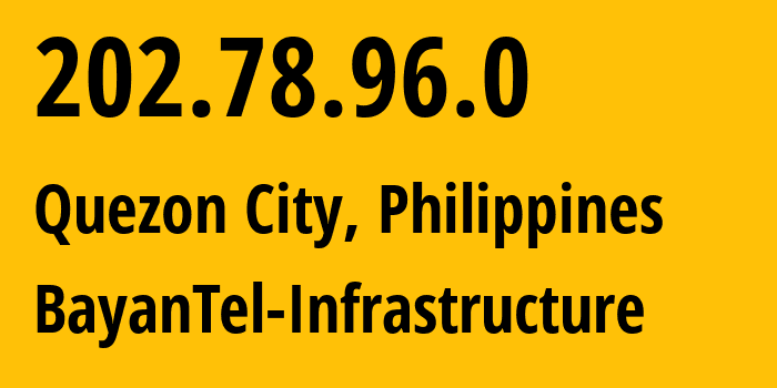 IP address 202.78.96.0 (Quezon City, Calabarzon, Philippines) get location, coordinates on map, ISP provider AS6648 BayanTel-Infrastructure // who is provider of ip address 202.78.96.0, whose IP address