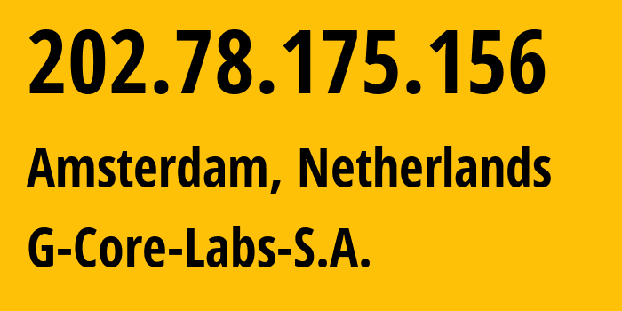 IP address 202.78.175.156 (Amsterdam, North Holland, Netherlands) get location, coordinates on map, ISP provider AS202422 G-Core-Labs-S.A. // who is provider of ip address 202.78.175.156, whose IP address