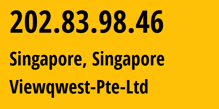 IP address 202.83.98.46 (Singapore, Central Singapore, Singapore) get location, coordinates on map, ISP provider AS18106 Viewqwest-Pte-Ltd // who is provider of ip address 202.83.98.46, whose IP address