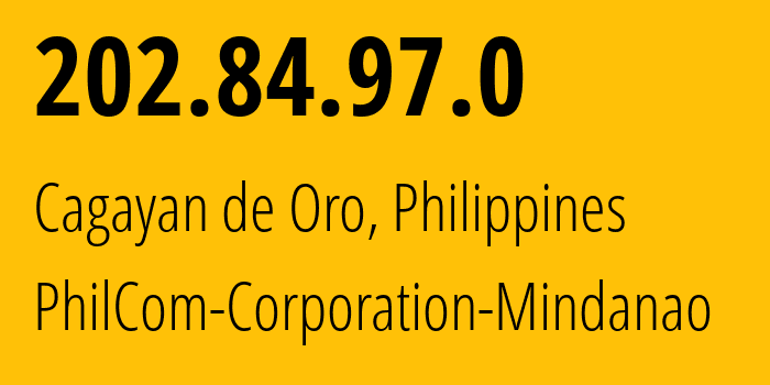 IP address 202.84.97.0 (Cagayan de Oro, Northern Mindanao, Philippines) get location, coordinates on map, ISP provider AS18396 PhilCom-Corporation-Mindanao // who is provider of ip address 202.84.97.0, whose IP address