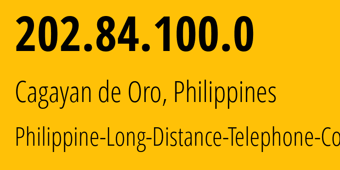 IP-адрес 202.84.100.0 (Кагаян-де-Оро, Северный Минданао, Филиппины) определить местоположение, координаты на карте, ISP провайдер AS Philippine-Long-Distance-Telephone-Co. // кто провайдер айпи-адреса 202.84.100.0