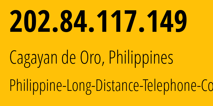 IP address 202.84.117.149 (Cagayan de Oro, Northern Mindanao, Philippines) get location, coordinates on map, ISP provider AS Philippine-Long-Distance-Telephone-Co. // who is provider of ip address 202.84.117.149, whose IP address