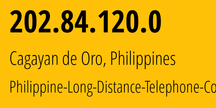 IP-адрес 202.84.120.0 (Кагаян-де-Оро, Северный Минданао, Филиппины) определить местоположение, координаты на карте, ISP провайдер AS0 Philippine-Long-Distance-Telephone-Co. // кто провайдер айпи-адреса 202.84.120.0