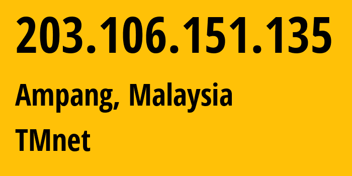 IP-адрес 203.106.151.135 (Ampang, Kuala Lumpur, Малайзия) определить местоположение, координаты на карте, ISP провайдер AS4788 TMnet // кто провайдер айпи-адреса 203.106.151.135
