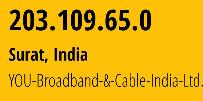 IP address 203.109.65.0 (Surat, Gujarat, India) get location, coordinates on map, ISP provider AS YOU-Broadband-&-Cable-India-Ltd. // who is provider of ip address 203.109.65.0, whose IP address