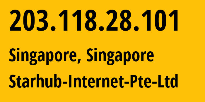 IP address 203.118.28.101 (Singapore, Central Singapore, Singapore) get location, coordinates on map, ISP provider AS4657 Starhub-Internet-Pte-Ltd // who is provider of ip address 203.118.28.101, whose IP address