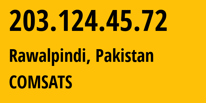 IP address 203.124.45.72 (Rawalpindi, Punjab, Pakistan) get location, coordinates on map, ISP provider AS7590 COMSATS // who is provider of ip address 203.124.45.72, whose IP address