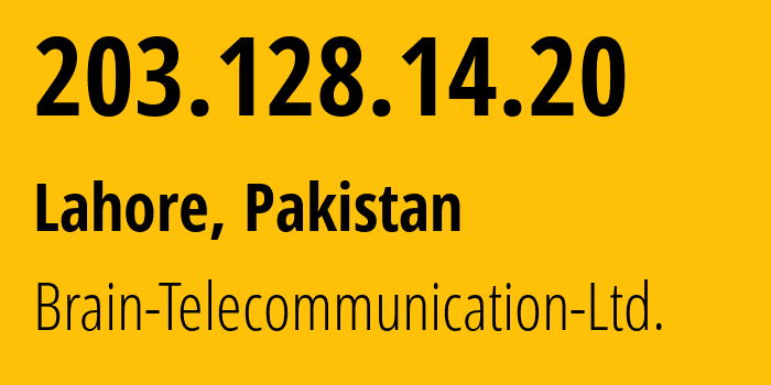 IP address 203.128.14.20 (Lahore, Punjab, Pakistan) get location, coordinates on map, ISP provider AS17911 Brain-Telecommunication-Ltd. // who is provider of ip address 203.128.14.20, whose IP address