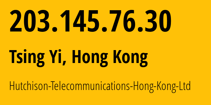 IP-адрес 203.145.76.30 (Tsing Yi, Kwai Tsing, Гонконг) определить местоположение, координаты на карте, ISP провайдер AS17794 Hutchison-Telecommunications-Hong-Kong-Ltd // кто провайдер айпи-адреса 203.145.76.30