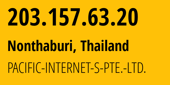 IP address 203.157.63.20 (Nonthaburi, Nonthaburi, Thailand) get location, coordinates on map, ISP provider AS9649 PACIFIC-INTERNET-S-PTE.-LTD. // who is provider of ip address 203.157.63.20, whose IP address