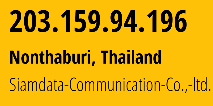 IP-адрес 203.159.94.196 (Нонтхабури, Nonthaburi, Таиланд) определить местоположение, координаты на карте, ISP провайдер AS56309 Siamdata-Communication-Co.,-ltd. // кто провайдер айпи-адреса 203.159.94.196