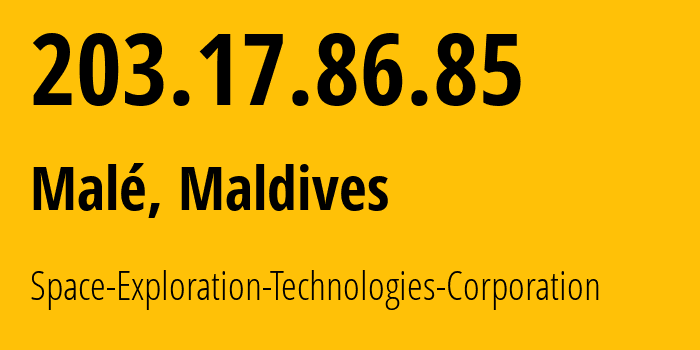 IP-адрес 203.17.86.85 (Мале, Kaafu Atoll, Мальдивы) определить местоположение, координаты на карте, ISP провайдер AS14593 Space-Exploration-Technologies-Corporation // кто провайдер айпи-адреса 203.17.86.85